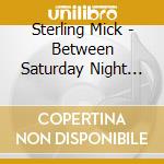 Sterling Mick - Between Saturday Night And Sunday Morning cd