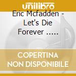 Eric Mcfadden - Let's Die Forever .. Together cd