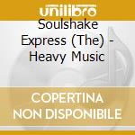 Soulshake Express (The) - Heavy Music cd