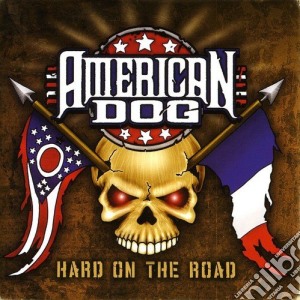 American Dog - Hard On The Road (Cd+Dvd) cd musicale di American Dog