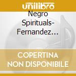 Negro Spirituals- Fernandez WilhelmeniaSop/bruno Fontaine, Pianoforte cd musicale di Miscellanee