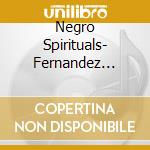 Negro Spirituals- Fernandez WilhelmeniaSop/bruno Fontaine, Pianoforte cd