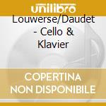 Louwerse/Daudet - Cello & Klavier cd musicale