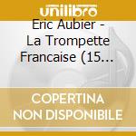 Eric Aubier - La Trompette Francaise (15 Cd) cd
