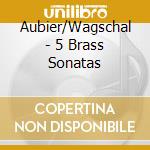 Aubier/Wagschal - 5 Brass Sonatas cd
