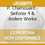 P. Chamouard - Sinfonie 4 & Andere Werke cd