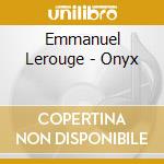 Emmanuel Lerouge - Onyx cd musicale