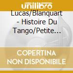 Lucas/Blanquart - Histoire Du Tango/Petite Suite Medievale/Feuilles Mortes cd musicale
