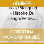 Lucas/Blanquart - Histoire Du Tango/Petite Suite Medievale/Feuilles Mortes cd