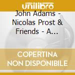 John Adams - Nicolas Prost & Friends - A Kind Of Wind cd