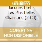 Jacques Brel - Les Plus Belles Chansons (2 Cd)