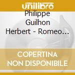 Philippe Guilhon Herbert - Romeo And Juliet/Pictures At An Exhib cd musicale di Philippe Guilhon Herbert