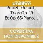 Poulet, Gerard - Trios Op 49 Et Op 66/Piano Trios cd musicale di Poulet, Gerard