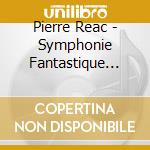 Pierre Reac - Symphonie Fantastique (Digipack) cd musicale di Pierre Reac