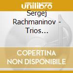 Sergej Rachmaninov - Trios Elegiaques cd musicale di Sergej Rachmaninov