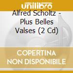 Alfred Scholtz - Plus Belles Valses (2 Cd) cd musicale di Alfred Scholtz