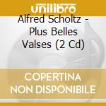 Alfred Scholtz - Plus Belles Valses (2 Cd) cd