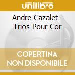 Andre Cazalet - Trios Pour Cor cd