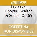 Fryderyk Chopin - Walzer & Sonate Op.65 cd musicale di Chopin, F.