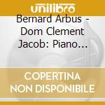 Bernard Arbus - Dom Clement Jacob: Piano Works cd