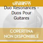 Duo Resonances - Duos Pour Guitares cd