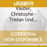 Vautier, Christophe - Tristan Und Isolde/Parsifal cd