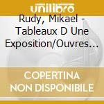 Rudy, Mikael - Tableaux D Une Exposition/Ouvres Ul (2 Cd) cd musicale di Rudy, Mikael