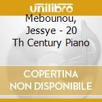 Mebounou, Jessye - 20 Th Century Piano cd musicale di Mebounou, Jessye