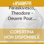 Paraskivesco, Theodore - Oeuvre Pour Piano (4 Cd) cd
