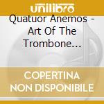 Quatuor Anemos - Art Of The Trombone Quartet  T cd