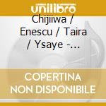 Chijiiwa / Enescu / Taira / Ysaye - Solo Migration cd