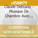 Claude Debussy - Musique De Chambre Avec Vents cd