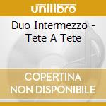 Duo Intermezzo - Tete A Tete
