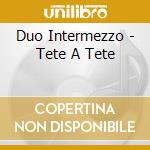 Duo Intermezzo - Tete A Tete cd