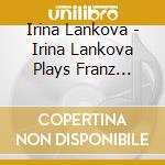 Irina Lankova - Irina Lankova Plays Franz Schubert cd