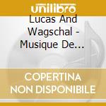 Lucas And Wagschal - Musique De Chambre Avec Flute (2 Cd) cd musicale di Lucas And Wagschal