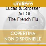 Lucas & Strosser - Art Of The French Flu cd