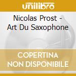 Nicolas Prost - Art Du Saxophone cd musicale di Nicolas Prost