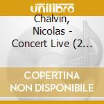 Chalvin, Nicolas - Concert Live (2 Cd) cd musicale di Chalvin, Nicolas