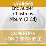 Eric Aubier: Christmas Album (2 Cd) cd musicale di Aubier, Eric