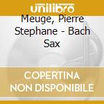 Meuge, Pierre Stephane - Bach Sax cd