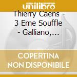 Thierry Caens - 3 Eme Souffle - Galliano, Sheller.. cd musicale di Thierry Caens