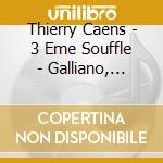 Thierry Caens - 3 Eme Souffle - Galliano, Sheller.. cd