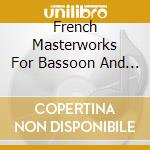 French Masterworks For Bassoon And Piano: Boutry, Dutilleux, Pierne', Ibert, Debussy, Faure' - Laura Bennett Cameron cd musicale di French Masterworks For Bassoon And Piano: Boutry, Dutilleux, Pierne', Ibert, Debussy, Faure'