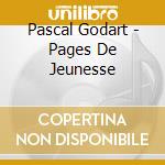 Pascal Godart - Pages De Jeunesse cd musicale di Godart, Pascal