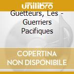 Guetteurs, Les - Guerriers Pacifiques cd