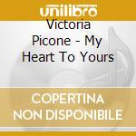 Victoria Picone - My Heart To Yours cd musicale di Victoria Picone
