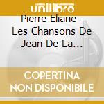 Pierre Eliane - Les Chansons De Jean De La Croix cd musicale di Eliane, Pierre