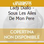 Ladji Diallo - Sous Les Ailes De Mon Pere cd