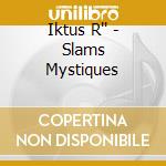 Iktus R'' - Slams Mystiques cd